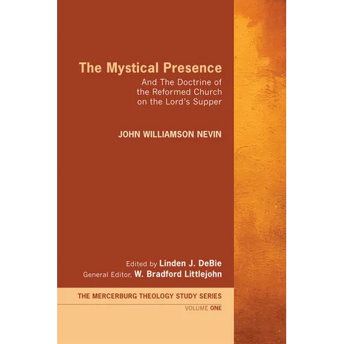 The Mystical Presence: And the Doctrine of the Reformed Church on the Lord's Supper - Paperback