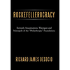 Rockefellerocracy: Kennedy Assassinations, Watergate and Monopoly of the Philanthropic Foundations - Hardcover