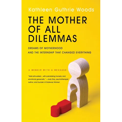 The Mother of All Dilemmas: Dreams of Motherhood and the Internship That Changed Everything - Paperback