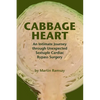 Cabbage Heart: An Intimate Journey through Unexpected Sextuple Cardiac Bypass Surgery - Paperback