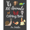 100 Animals Coloring Book For Toddler: Best Coloring Book Of Animals For little Kids, Age 2-4, 4-6, Girls, Boys, Preschool and Kindergarten. - Paperback
