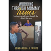 Working Through Mommy Issues: Loving Yourself Even Though She Didn't Like You - Paperback