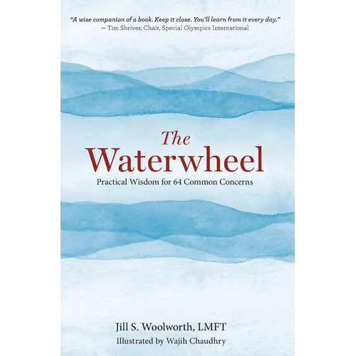 The Waterwheel: Practical Wisdom for 64 Common Concerns - Hardcover