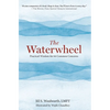 The Waterwheel: Practical Wisdom for 64 Common Concerns - Hardcover