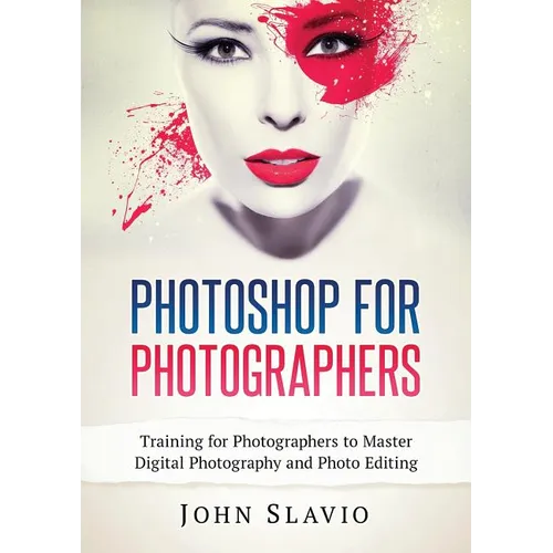 Photoshop for Photographers: Training for Photographers to Master Digital Photography and Photo Editing - Paperback