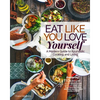 Eat Like You Love Yourself: A Modern Guide to Ayurvedic Cooking and Living - Paperback