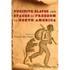 Fugitive Slaves and Spaces of Freedom in North America - Paperback