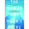 The Woman Who Wasn't There: The True Story of an Incredible Deception - Paperback