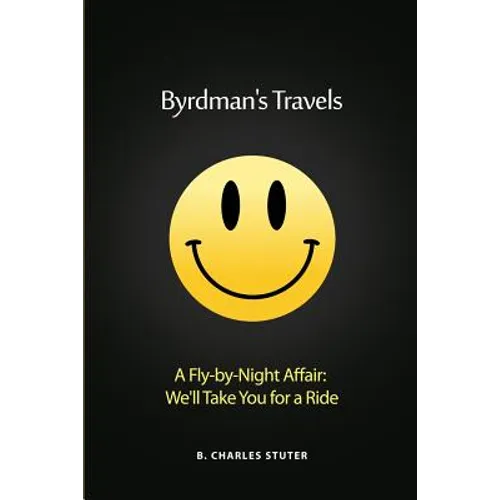 Byrdman's Travels: A Fly-by-Night Affair: We'll Take You for a Ride - Paperback
