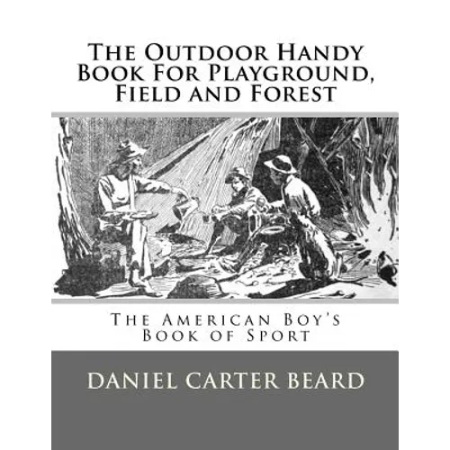 The Outdoor Handy Book For Playground, Field and Forest: The American Boy's Book of Sport - Paperback