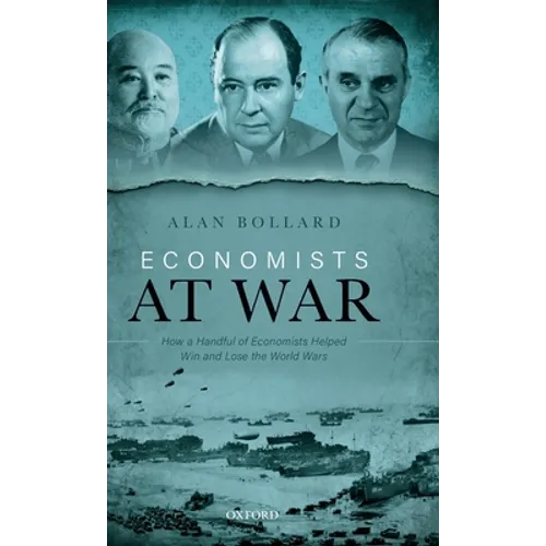 Economists at War: How a Handful of Economists Helped Win and Lose the World Wars - Hardcover