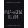 Foster & Adoptive Parenting: Creativity, reflection, practical wisdom and encouragement for the trauma informed parent - Hardcover