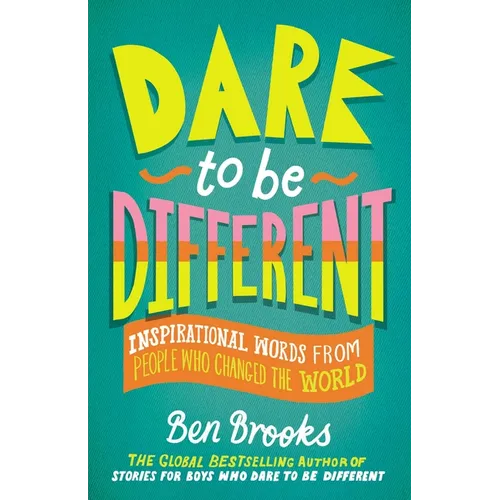 Dare to Be Different: Inspirational Words from People Who Changed the World - Hardcover