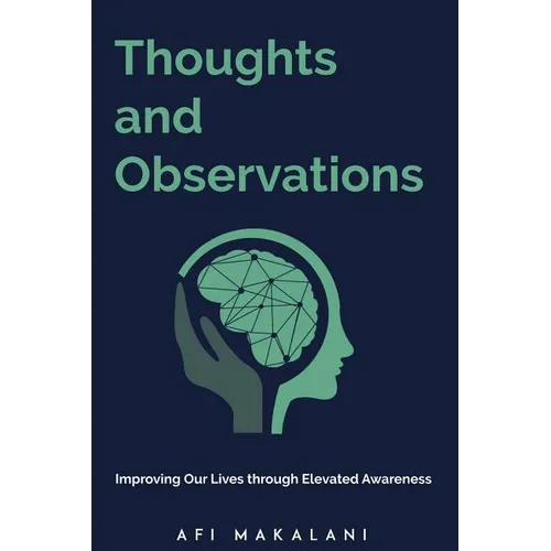 Thoughts and Observations: Improving Our Lives through Elevated Awareness - Paperback