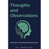 Thoughts and Observations: Improving Our Lives through Elevated Awareness - Paperback
