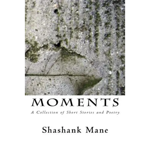 Moments: A Collection of Short Stories and Poetry - Paperback