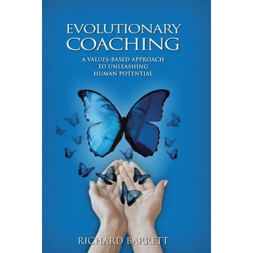 Evolutionary Coaching: A Values-Based Approach to Unleashing Human Potential - Paperback
