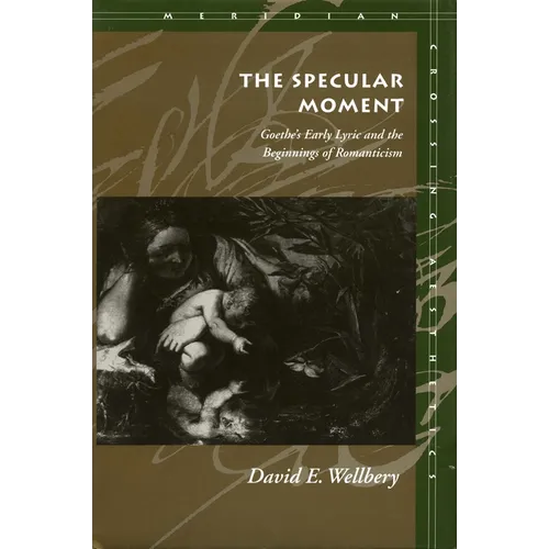 The Specular Moment: Goethe's Early Lyric and the Beginnings of Romanticism - Paperback