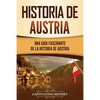 Historia de Austria: Una guía fascinante de la historia de Austria - Paperback