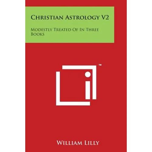 Christian Astrology V2: Modestly Treated of in Three Books - Paperback