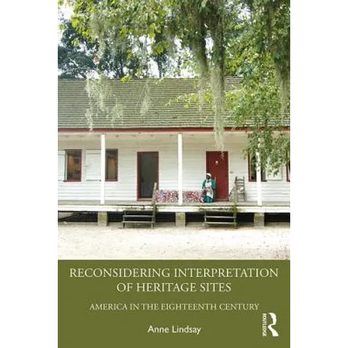 Reconsidering Interpretation of Heritage Sites: America in the Eighteenth Century - Paperback