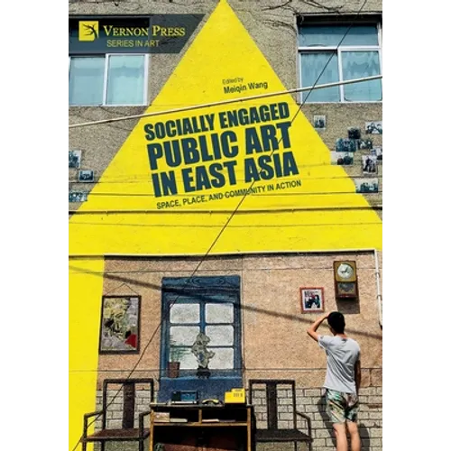 Socially Engaged Public Art in East Asia: Space, Place, and Community in Action - Hardcover