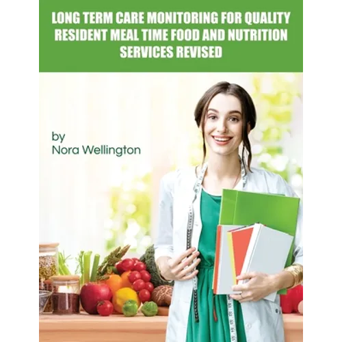 Long Term Care Monitoring for Quality Resident Meal Time Food and Nutrition Services Revised - Paperback
