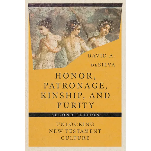 Honor, Patronage, Kinship, and Purity: Unlocking New Testament Culture - Paperback