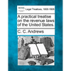 A Practical Treatise on the Revenue Laws of the United States. - Paperback