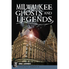 Milwaukee Ghosts and Legends - Paperback