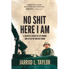 No Shit Here I Am: A Soldier's Stories of Life During and After the War on Terror - Paperback