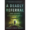 A Deadly Referral and Other Mystery Stories - Hardcover