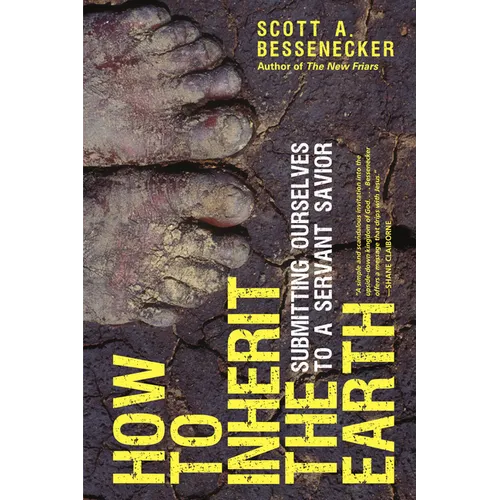 How to Inherit the Earth: Submitting Ourselves to a Servant Savior - Paperback