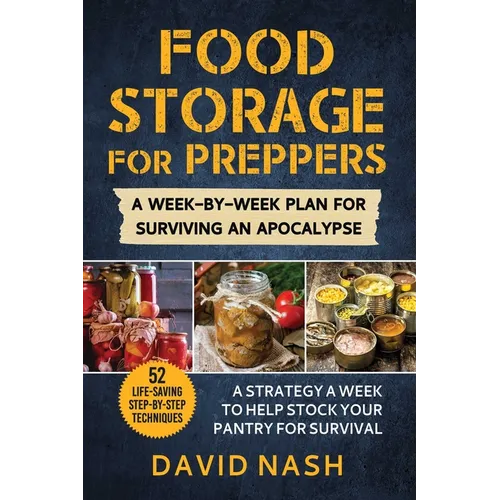 Food Storage for Preppers: A Week-By-Week Plan for Surviving an Apocalypse. - Paperback
