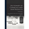 Dictionary of Chemicals and Raw Products: Used in the Manufacture of Paints, Colours, Varnishes and Allied Preparations - Paperback