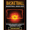 Basketball: Basketball Made Easy: Beginner and Expert Strategies For Becoming A Better Basketball Player - Hardcover