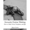 Acoustic Guitar Making: How to make Tools, Templates, and Jigs - Paperback