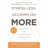 Stress Less, Accomplish More: Meditation for Extraordinary Performance - Paperback