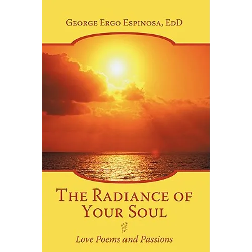 The Radiance of Your Soul: Love Poems and Passions - Paperback