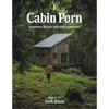 Cabin Porn: Inspiration for Your Quiet Place Somewhere - Paperback