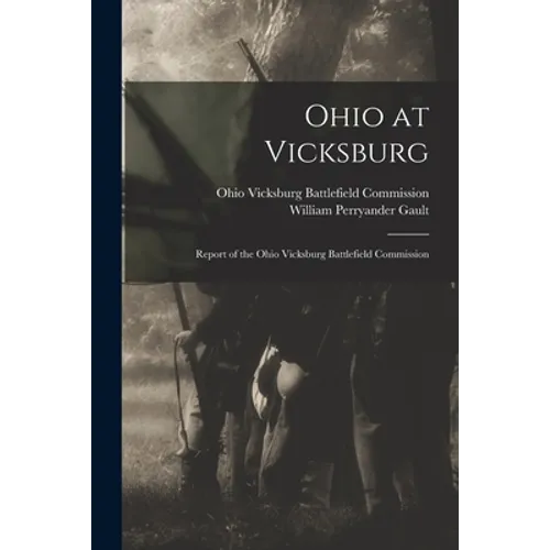 Ohio at Vicksburg: Report of the Ohio Vicksburg Battlefield Commission - Paperback