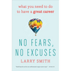 No Fears, No Excuses: What You Need to Do to Have a Great Career - Paperback