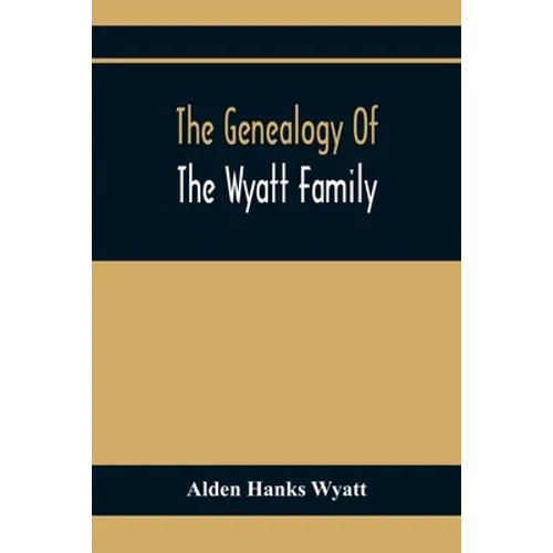 The Genealogy Of The Wyatt Family - Paperback
