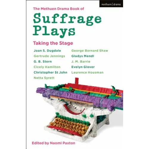 The Methuen Drama Book of Suffrage Plays: Taking the Stage: Might Is Right; Free Woman to Free Man; A Woman's Influence; Press Cuttings; Woman This an - Paperback