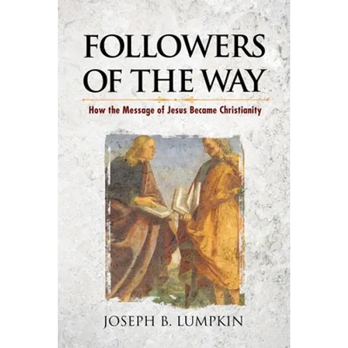 Followers of the Way: How the Message of Jesus Became Christianity - Paperback