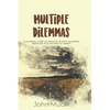 Multiple Dilemmas: A fictional story of multiple ethical dilemmas based on true historical events - Paperback