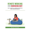 Remote Working Without Burning Out: How to Enjoy All Aspects of Your Life Without Burning Out - Paperback