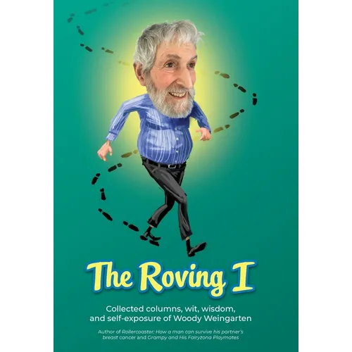 The Roving I: Collected columns, wit, wisdom, and self-exposure of Woody Weingarten - Hardcover