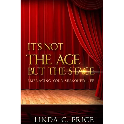 It's Not The Age But The Stage: Embracing Your Seasoned Life - Paperback