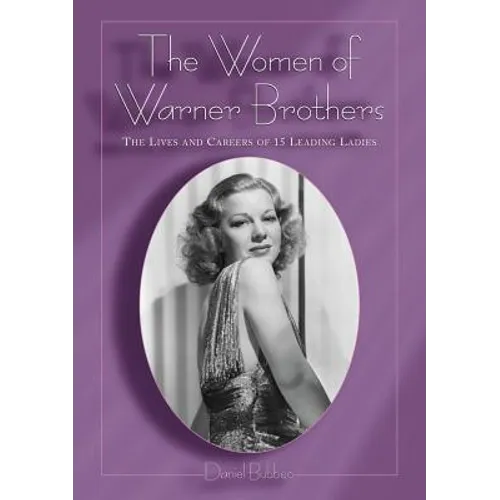 The Women of Warner Brothers: The Lives and Careers of 15 Leading Ladies with Filmographies for Each - Paperback
